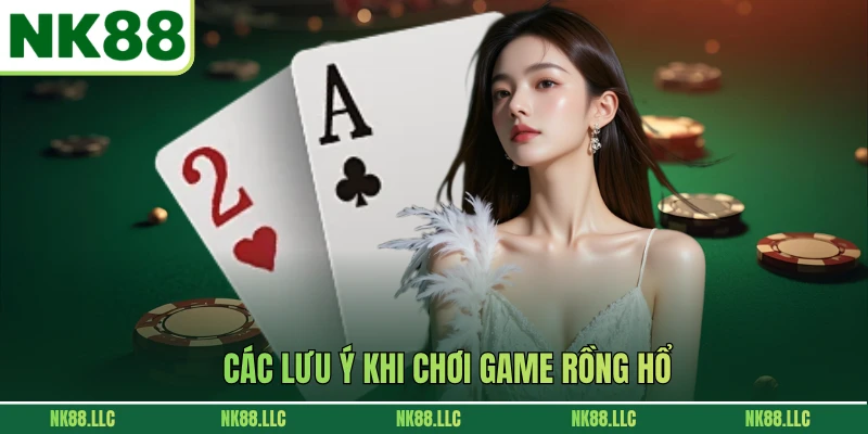 Các lưu ý khi chơi game Rồng hổ