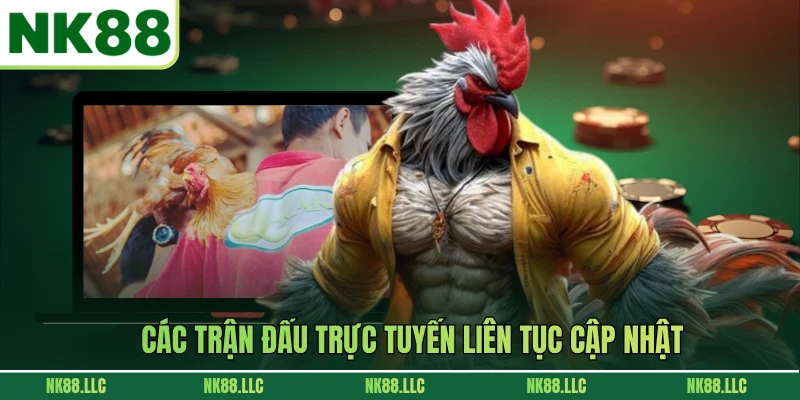 Các trận đấu trực tuyến liên tục cập nhật
