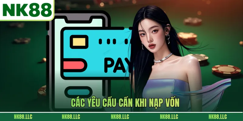 Các yêu cầu cần khi nạp vốn