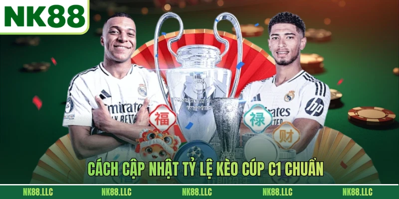 Cách cập nhật tỷ lệ kèo cúp c1 chuẩn
