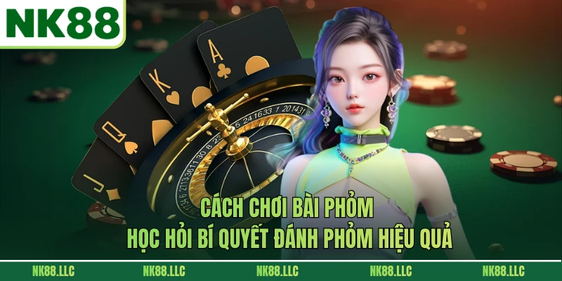 Cách Chơi Bài Phỏm - Học Hỏi Bí Quyết Đánh Phỏm Hiệu Quả