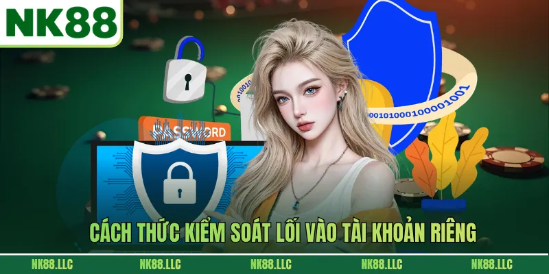 Cách thức kiểm soát lối vào tài khoản riêng