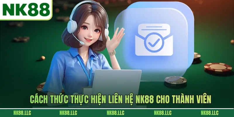 Cách thức thực hiện liên hệ NK88 cho thành viên