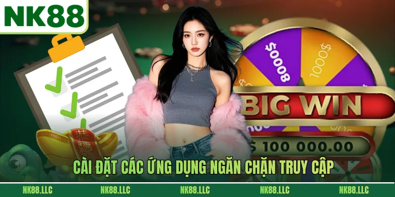 Cài đặt các ứng dụng ngăn chặn truy cập
