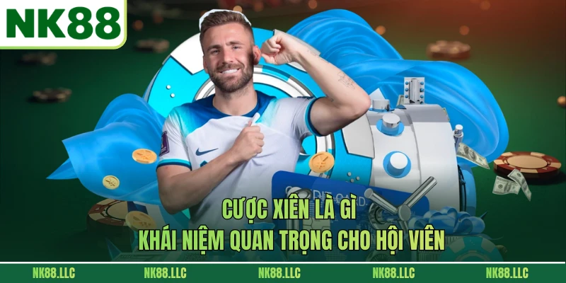 Cược Xiên Là Gì - Khái Niệm Quan Trọng Cho Hội Viên