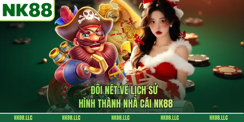 Đôi nét về lịch sử hình thành nhà cái NK88