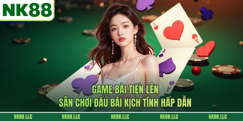 Game Bài Tiến Lên - Sân Chơi Đấu Bài Kịch Tính Hấp Dẫn