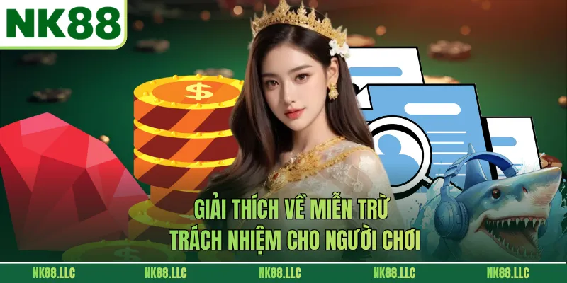 Giải thích về miễn trừ trách nhiệm cho người chơi