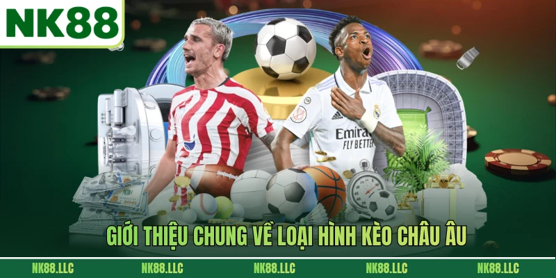 Giới thiệu chung về loại hình kèo châu Âu