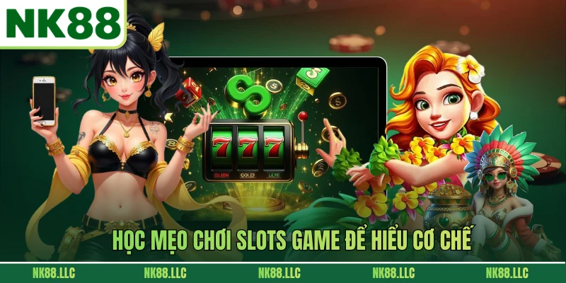 Học mẹo chơi slots game để hiểu cơ chế