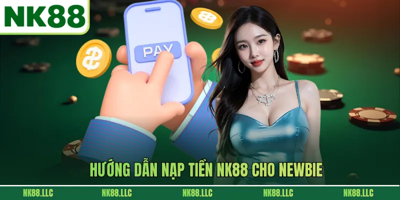 Hướng dẫn nạp tiền NK88 cho newbie