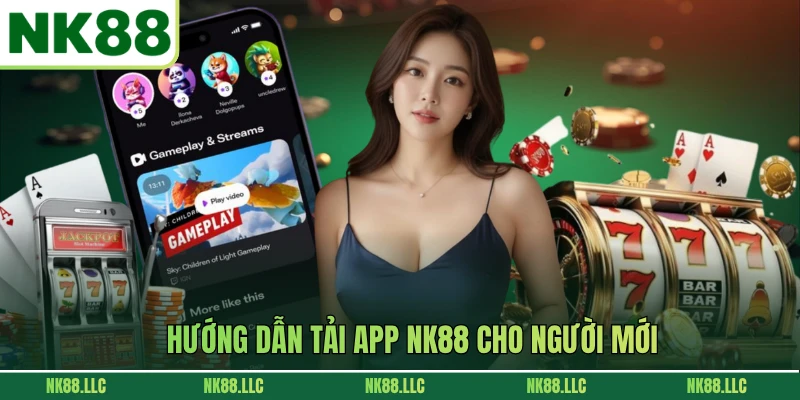 Hướng dẫn tải app NK88 cho người mới