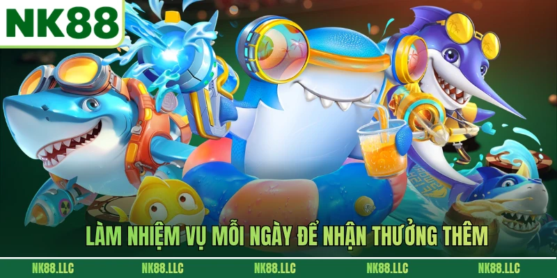 Làm nhiệm vụ mỗi ngày để nhận thưởng thêm