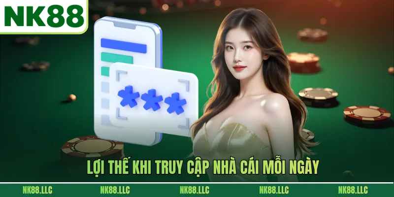 Lợi thế khi truy cập nhà cái mỗi ngày