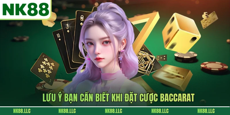 Lưu ý bạn cần biết khi đặt cược Baccarat