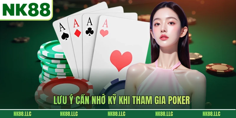 Lưu ý cần nhớ kỹ khi tham gia Poker