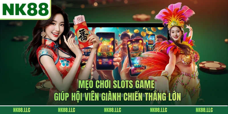 Mẹo Chơi Slots Game Giúp Hội Viên Giành Chiến Thắng Lớn