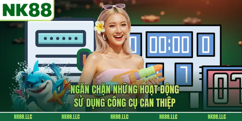 Ngăn chặn những hoạt động sử dụng công cụ can thiệp