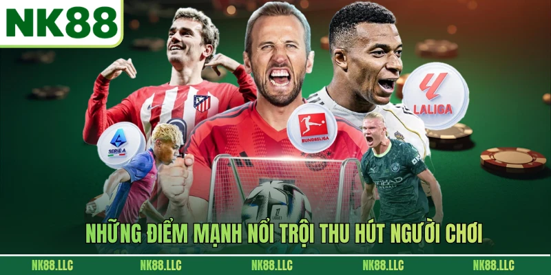 Những điểm mạnh nổi trội thu hút người chơi