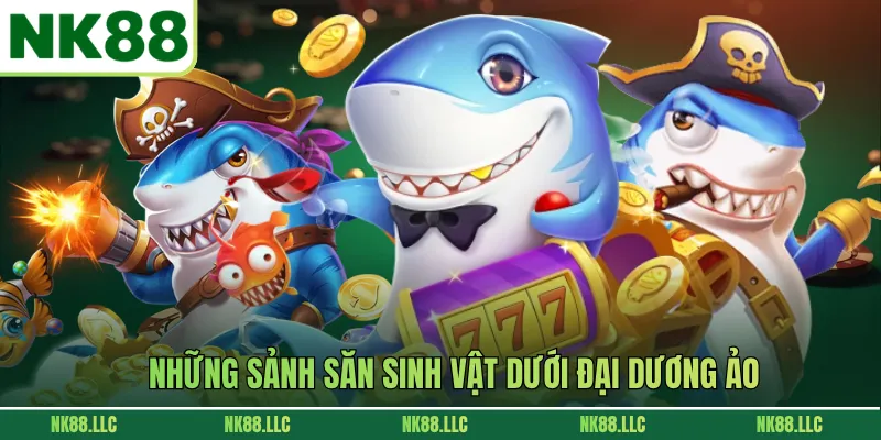 Những sảnh săn sinh vật dưới đại dương ảo