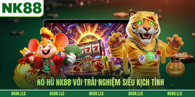 Nổ hũ NK88 với trải nghiệm siêu kịch tính