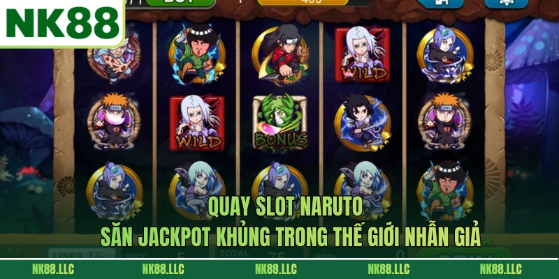 Quay Slot Naruto - Săn Jackpot Khủng Trong Thế Giới Nhẫn Giả