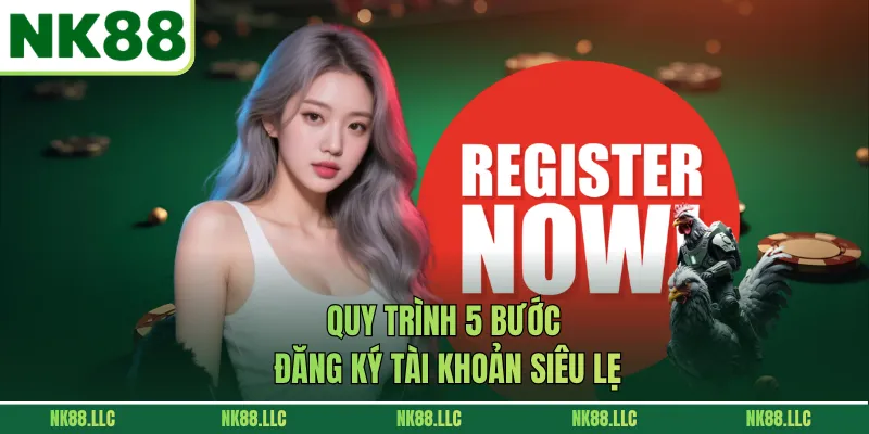 Quy trình 5 bước đăng ký tài khoản siêu lẹ