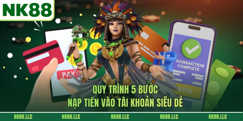 Quy trình 5 bước nạp tiền vào tài khoản siêu dễ