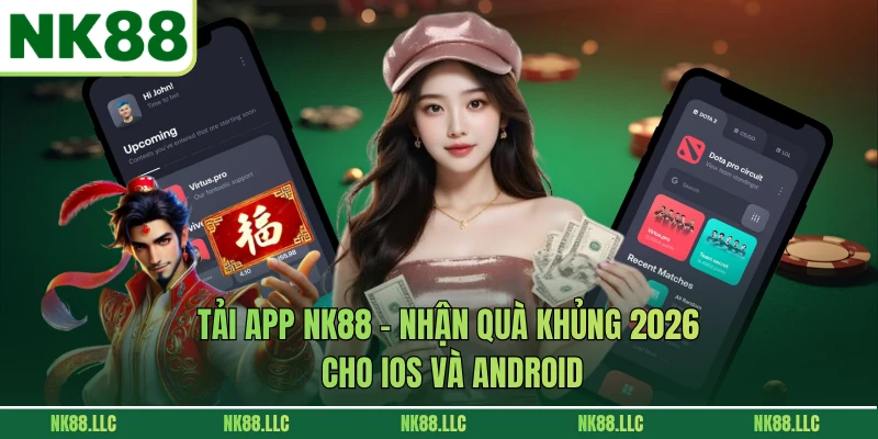 Tải App NK88 - Nhận Quà Khủng 2026 Cho iOS Và Android
