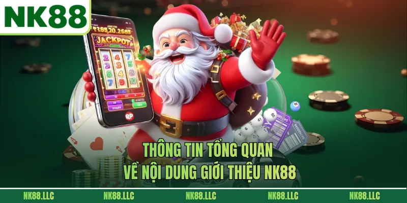 Thông tin tổng quan về nội dung giới thiệu NK88