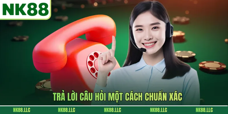 Trả lời câu hỏi một cách chuẩn xác