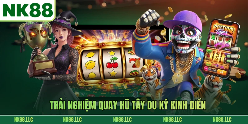 Trải nghiệm quay hũ tây du ký kinh điển