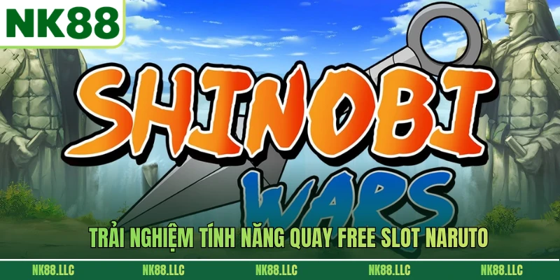 Trải nghiệm tính năng quay free slot naruto
