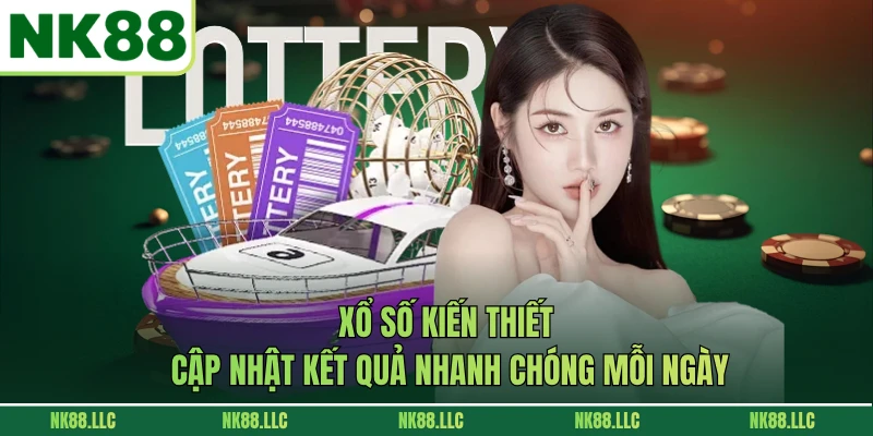 Xổ Số Kiến Thiết - Cập Nhật Kết Quả Nhanh Chóng Mỗi Ngày