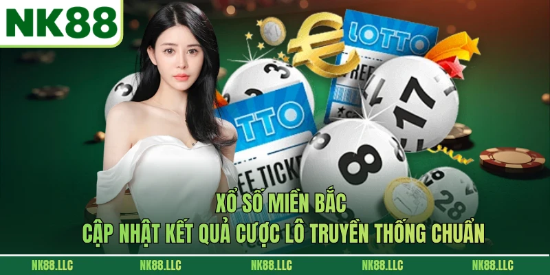 Xổ Số Miền Bắc - Cập Nhật Kết Quả Cược Lô Truyền Thống Chuẩn