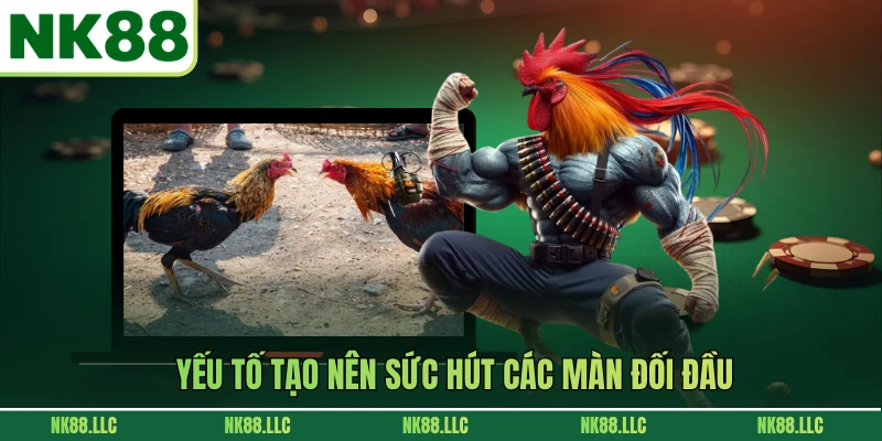 Yếu tố tạo nên sức hút các màn đối đầu